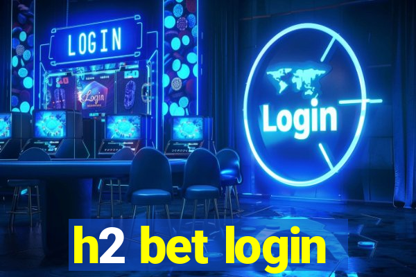 h2 bet login